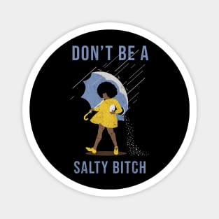 dont be a salty bitch - black Magnet